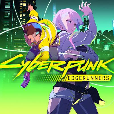 Cyberpunk: Edgerunners Cyberpunk: Edgerunners