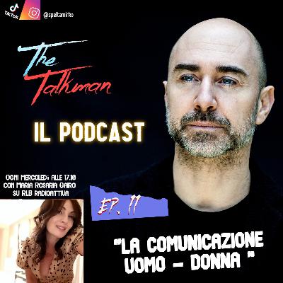 The talkman - ep. 11 "la comunicazione uomo donna" (Mirko Spelta - Maria Rosaria Gairo)