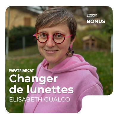 #221 DÉCOUVERTE BONUS - Changer de lunettes - Elisabeth Gualco #221 DÉCOUVERTE BONUS - Changer de lunettes - Elisabeth Gualco