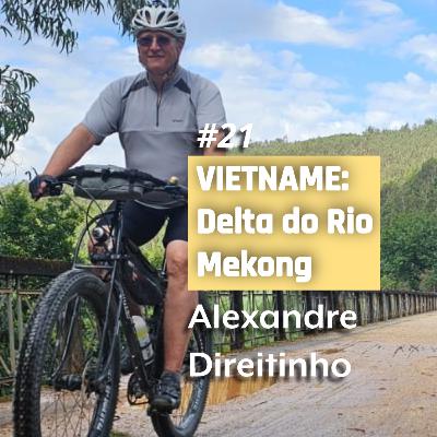 #21 VIETNAME | DELTA DO RIO MEKONG | Alexandre Direitinho #21 VIETNAME | DELTA DO RIO MEKONG | Alexandre Direitinho