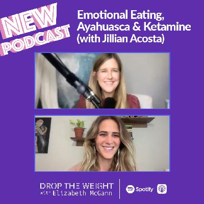 #42 - Emotional Eating, Ayahuasca & Other Tales (with Jillian Acosta)