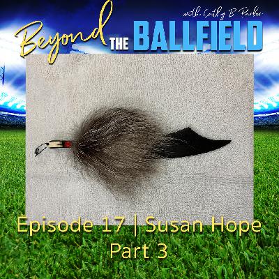 Susan Hope Part 3 | Beyond the Ballfield