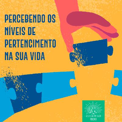 Meditação 04 - Percebendo os níveis de pertencimento na sua vida