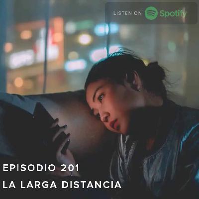 Episodio 201 - La Larga Distancia