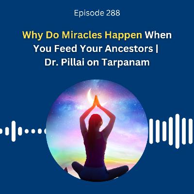Why Do Miracles Happen When You Feed Your Ancestors | Dr. Pillai on Tarpanam Why Do Miracles Happen When You Feed Your Ancestors | Dr. Pillai on Tarpanam
