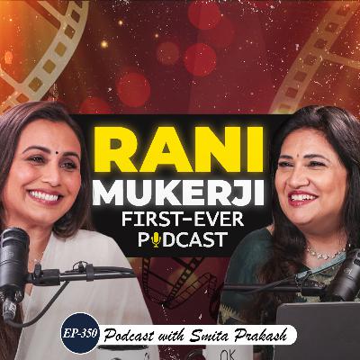 EP-350 | Rani Mukerji Unfiltered: Movies, Shah Rukh, 8-Hour Shift Row, Media, Paparazzi & More