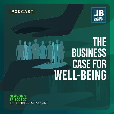 Season 9 Episode 37: The Business Case for Well-Being