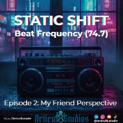 My Friend Perspective • Beat Frequency (74.7): Episode 2 My Friend Perspective • Beat Frequency (74.7): Episode 2