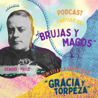 Capítulo XXI: Brujas y Magos. Feat Sergio Fritz