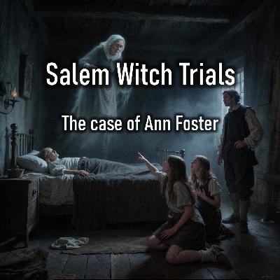 Salem Witch Trials - The case of Ann Foster Salem Witch Trials - The case of Ann Foster