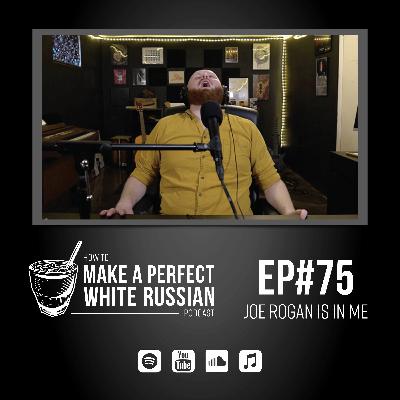 EP#75: Joe Rogan is in Me