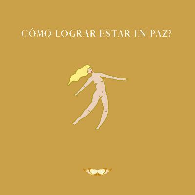 Episodio 23 ¿Cómo lograr estar en paz?