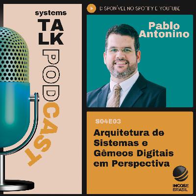 Systems Talk S04E03 - Pablo Antonino - Arquitetura de Sistemas e Gêmeos Digitais em Perspectiva
