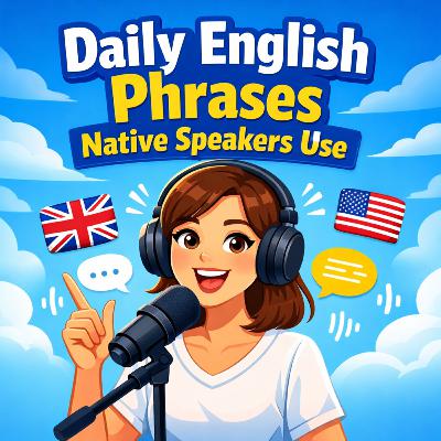 Daily English Phrases Native Speakers Use | English Podcast 🎧