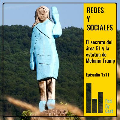 REDES Y SOCIALES: EL SECRETO DEL ÁREA 51 y la estatua de Melania Trump 1x11
