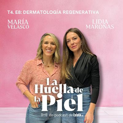 T4. E8. Lidia Maroñas: Dermatología Regenerativa