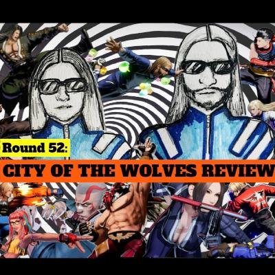 Round 52: City of the Wolves REVIEW
