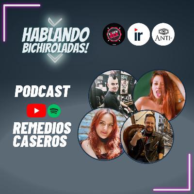Hablando Bichiroladas sobre los remedios caseros (Cap 9)