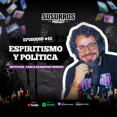 Espiritismo y Política | Ep42 - Invitado Pablo Barquero Morice