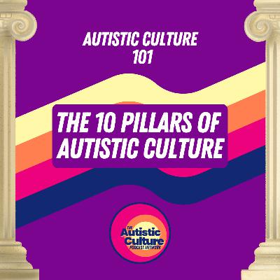Autistic Culture 101: The 10 Pillars of Autistic Culture