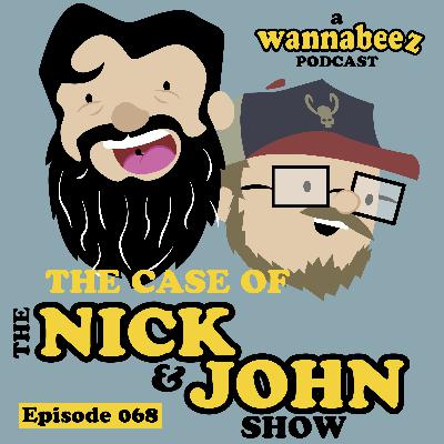 #068 The Case of The Nick and John Show