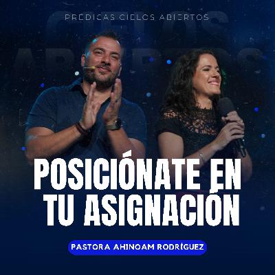 Posiciónate En Tu Asignación - Pastora Ahinoam Rodríguez