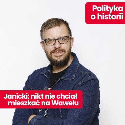 Polityka o historii: Kamil Janicki – jak żyli królowie na Wawelu? I dlaczego stamtąd uciekali?