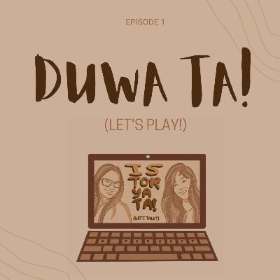 Episode 1: Duwa Ta! (Let's Play!)