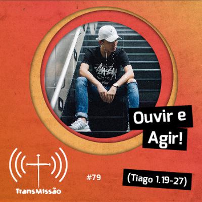 079 - Ouvir e Agir 079 - Ouvir e Agir