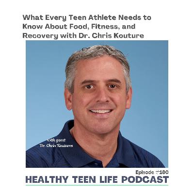 180. What Every Teen Athlete Needs to Know About Food, Fitness, and Recovery with Dr. Chris Koutures 180. What Every Teen Athlete Needs to Know About Food, Fitness, and Recovery with Dr. Chris Koutures
