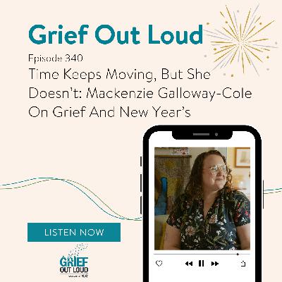 Time Keeps Moving, But She Doesn't:  Mackenzie Galloway-Cole On Grief And New Year's