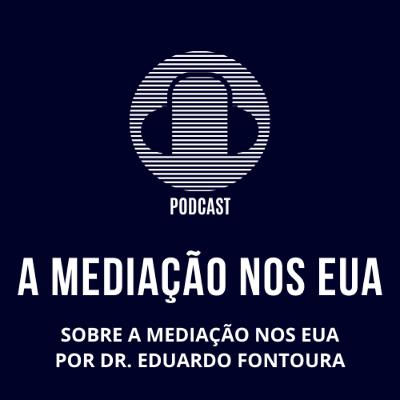 A mediação nos EUA - A experiência do Dr. Eduardo Fontoura A mediação nos EUA - A experiência do Dr. Eduardo Fontoura