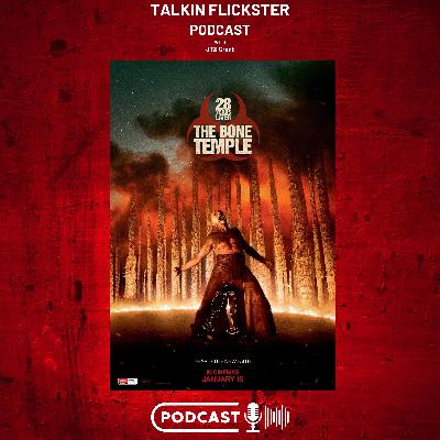 168: Talkin Flickster - 28 Years Later: The Bone Temple (Episode 168)