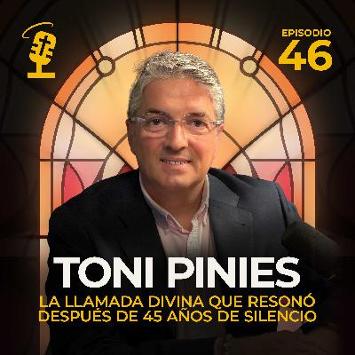 Ep.46: La llamada divina que resonó después de 45 años de silencio | Toni Pinies