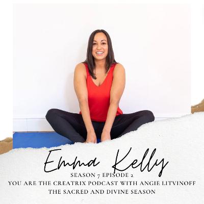YOU ARE THE CREATRIX PODCAST - Sacred And Divine Season Episode 2 - With Your Host Angie Litvinoff and Guest Emma Kelly