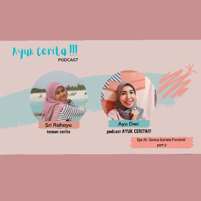 Eps.10 - AYUK CERITA!!! : Semua Karena Pandemi part 2