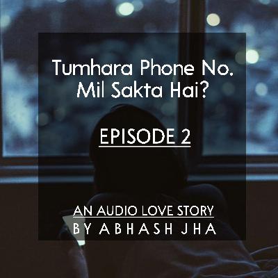 #39 - EPISODE 2 | Tumhara Phone No. Mil Sakta Hai? | Love Stories in Hindi | Abhash Jha