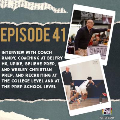 Episode 41: Coach Randy, Coaching at Belfry HS, UPike, Believe Prep, and Wesley Christian Prep, and Recruiting Episode 41: Coach Randy, Coaching at Belfry HS, UPike, Believe Prep, and Wesley Christian Prep, and Recruiting