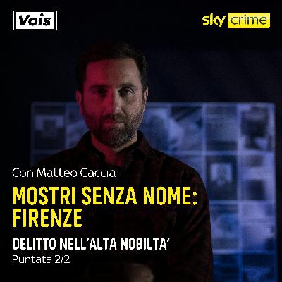 Mostri Senza Nome FIRENZE | Delitto nell'alta nobiltà - puntata 2/2