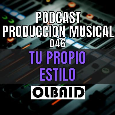 👂🏼Tu PROPIO ESTILO | PODCAST Producción Musical 046