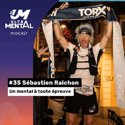 #35 Sébastien Raichon - Un mental à toute épreuve