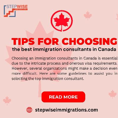 Tips for choosing the best immigration consultants in Canada
