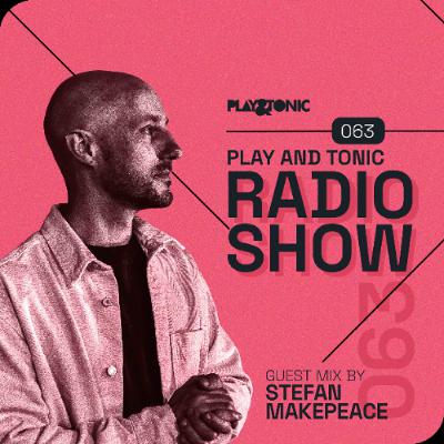 Play and Tonic Radio Show 063 guestmix by Stefan Makepeace Play and Tonic Radio Show 063 guestmix by Stefan Makepeace