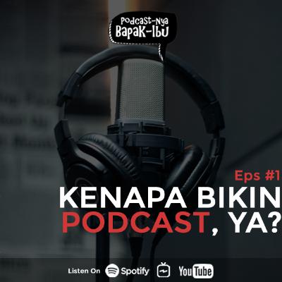 Podcastnya Bapak Ibu Eps. 1 - Kenapa Bikin Podcast Ya?