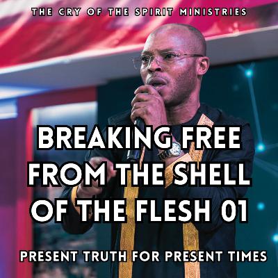 BREAKING FREE FROM THE SHELL OF THE FLESH 01 - Apostle Takim BREAKING FREE FROM THE SHELL OF THE FLESH 01 - Apostle Takim