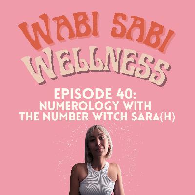 Episode 40 | Numerology with The Number Witch Sara(h)