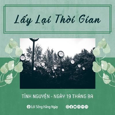 Lấy Lại Thời Gian | Tĩnh nguyện Lời Sống Hằng Ngày | 19 Tháng 03, 2022 Lấy Lại Thời Gian | Tĩnh nguyện Lời Sống Hằng Ngày | 19 Tháng 03, 2022