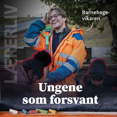 Lærerliv: Ungene som forsvant