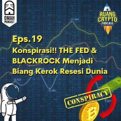 Eps.19 - Konspirasi!! THE FED & BLACKROCK Menjadi Biang Kerok Resesi Dunia