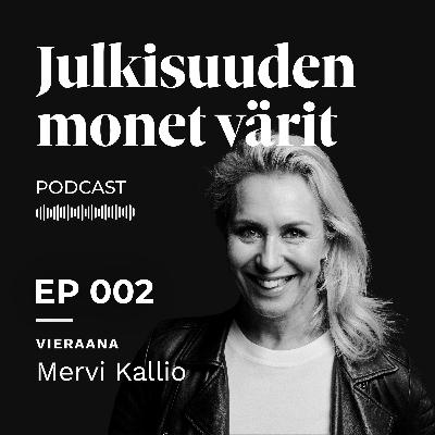 Mervi Kallio: "Positiivisuus ruokkii positiivisuutta..." | Julkisuuden monet värit EP002